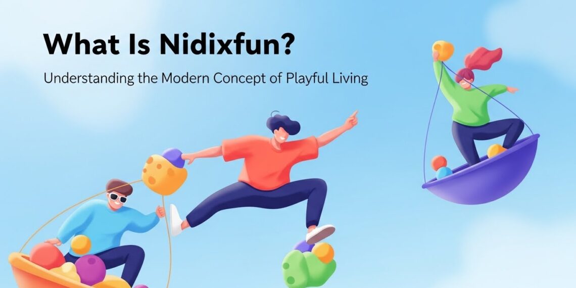 What Is Nidixfun? Understanding the Modern Concept of Playful Living