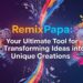 RemixPapa: Your Ultimate Tool for Transforming Ideas into Unique Creations