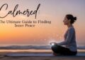Calmered: The Ultimate Guide to Finding Inner Peace