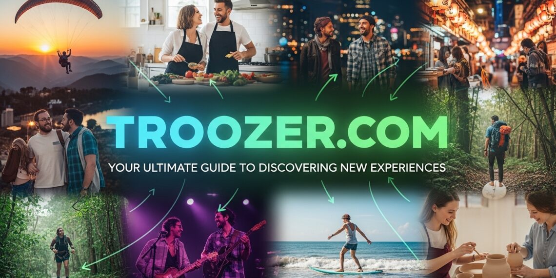 Troozer.com: Your Ultimate Guide to Discovering New Experiences
