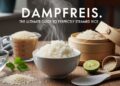 Dampfreis: The Ultimate Guide to Perfectly Steamed Rice