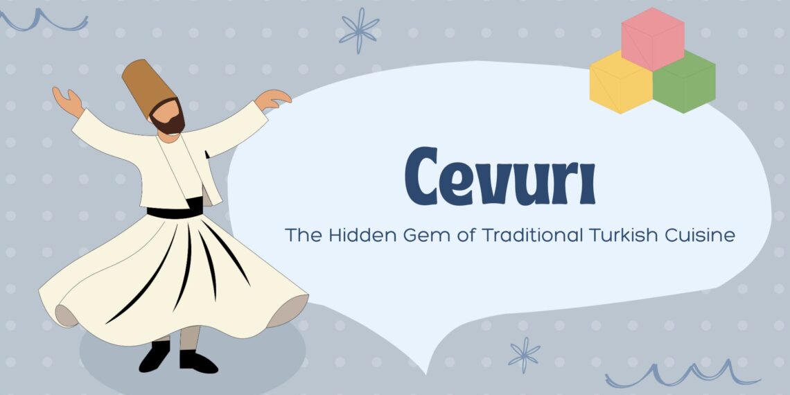 Cevurı: The Hidden Gem of Traditional Turkish Cuisine